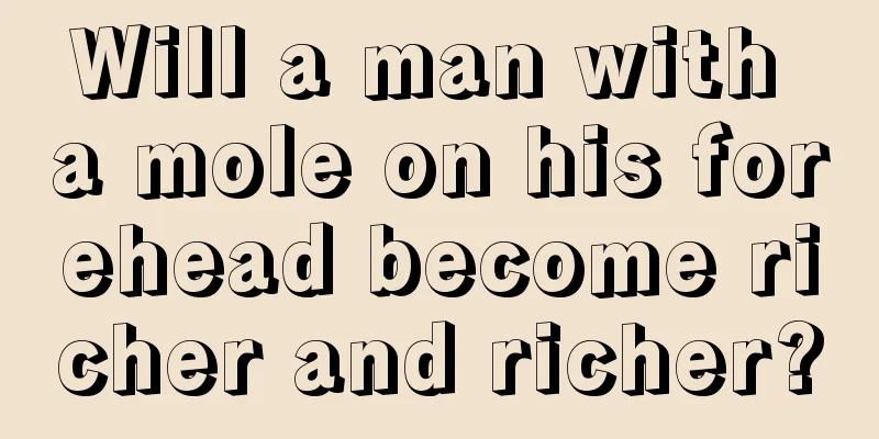 Will a man with a mole on his forehead become richer and richer?