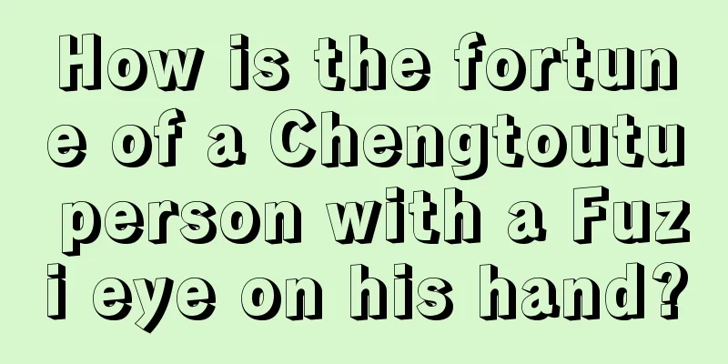 How is the fortune of a Chengtoutu person with a Fuzi eye on his hand?
