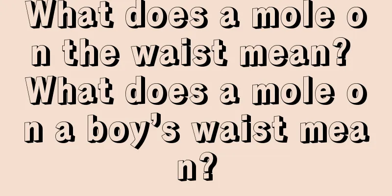 What does a mole on the waist mean? What does a mole on a boy’s waist mean?
