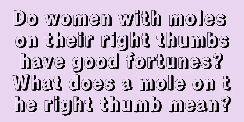 Do women with moles on their right thumbs have good fortunes? What does a mole on the right thumb mean?