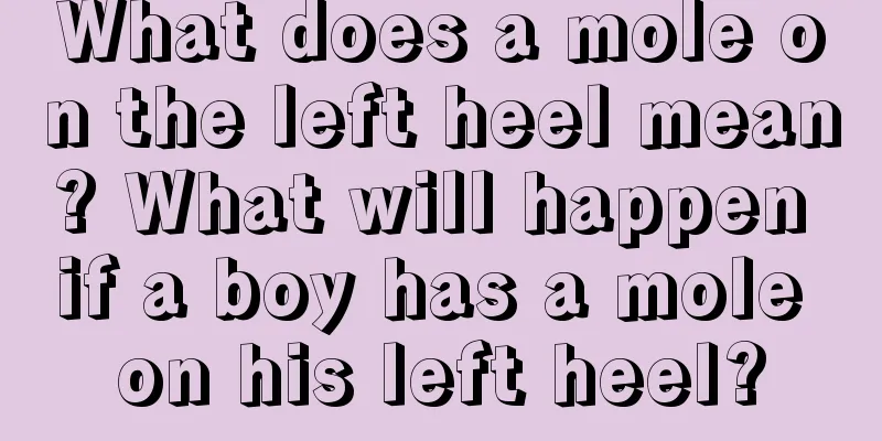 What does a mole on the left heel mean? What will happen if a boy has a mole on his left heel?