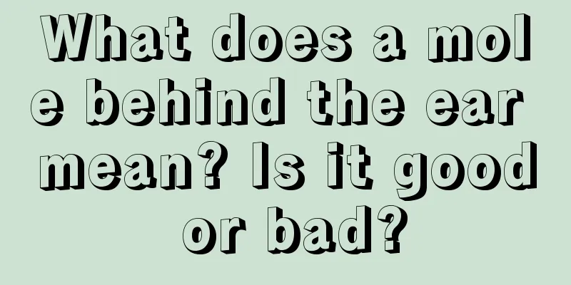 What does a mole behind the ear mean? Is it good or bad?