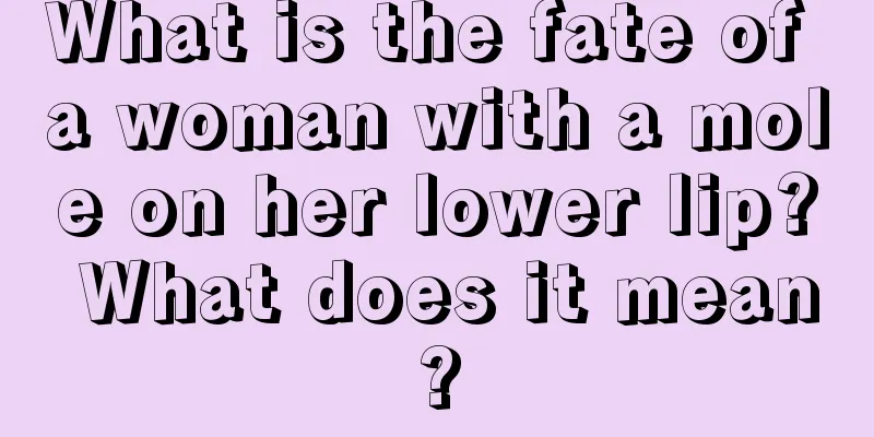 What is the fate of a woman with a mole on her lower lip? What does it mean?