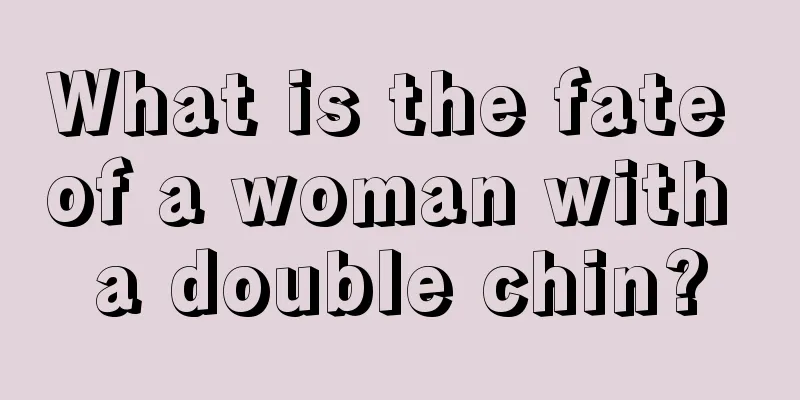 What is the fate of a woman with a double chin?