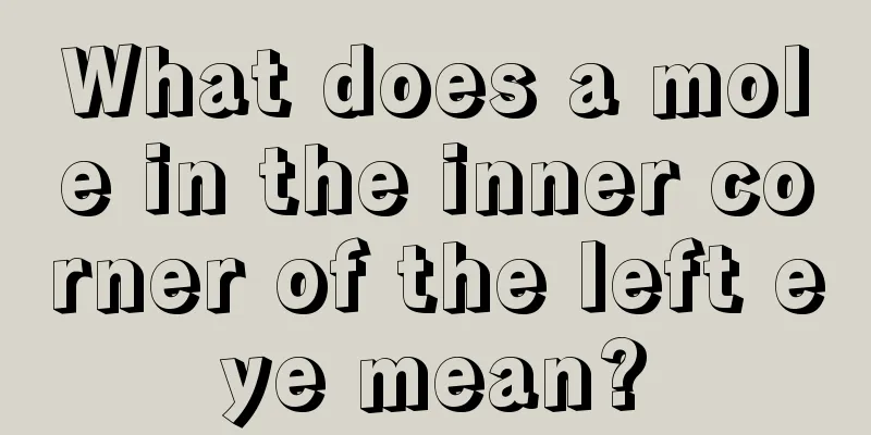 What does a mole in the inner corner of the left eye mean?