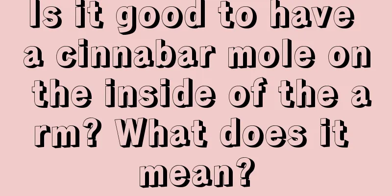 Is it good to have a cinnabar mole on the inside of the arm? What does it mean?