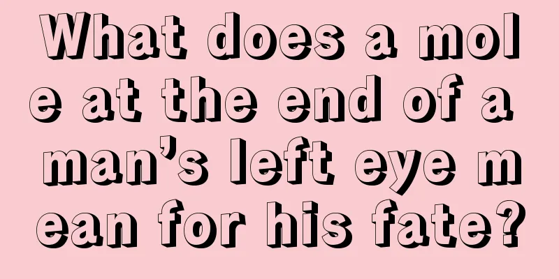 What does a mole at the end of a man’s left eye mean for his fate?