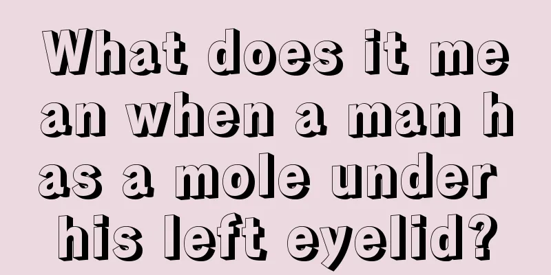 What does it mean when a man has a mole under his left eyelid?