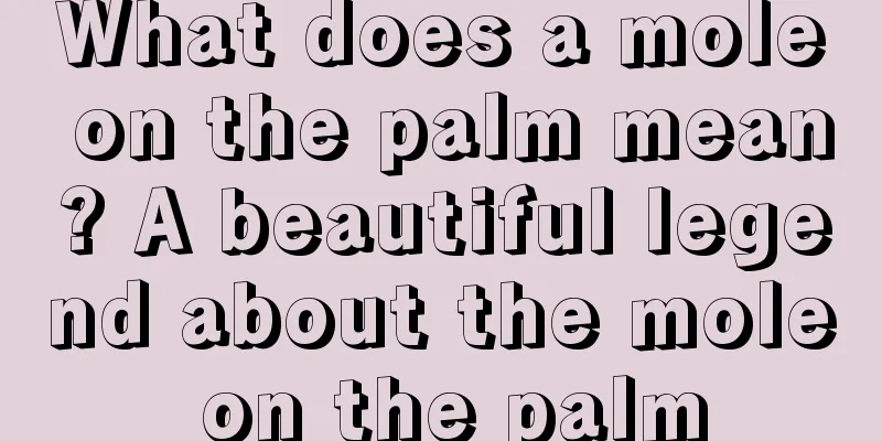 What does a mole on the palm mean? A beautiful legend about the mole on the palm