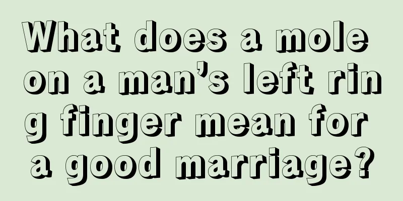 What does a mole on a man’s left ring finger mean for a good marriage?