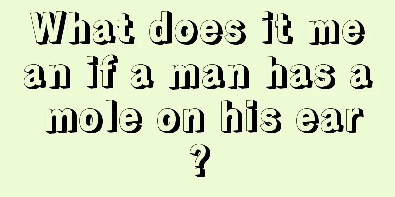 What does it mean if a man has a mole on his ear?
