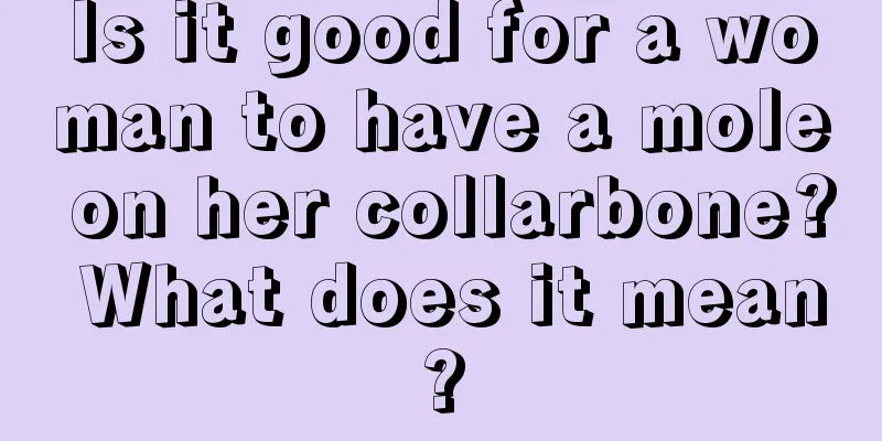 Is it good for a woman to have a mole on her collarbone? What does it mean?