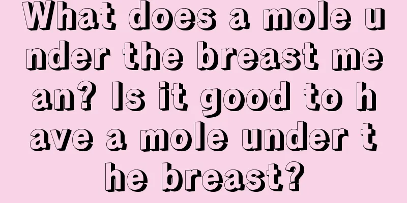 What does a mole under the breast mean? Is it good to have a mole under the breast?