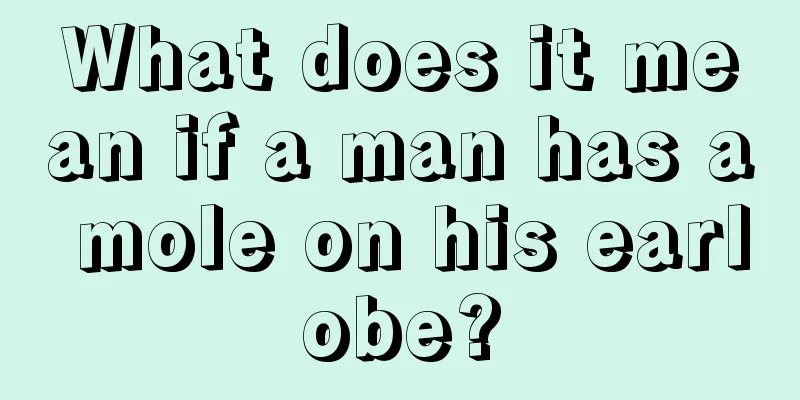 What does it mean if a man has a mole on his earlobe?