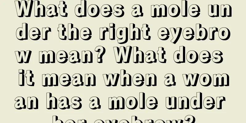 What does a mole under the right eyebrow mean? What does it mean when a woman has a mole under her eyebrow?