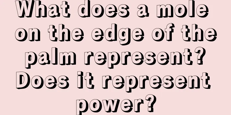 What does a mole on the edge of the palm represent? Does it represent power?