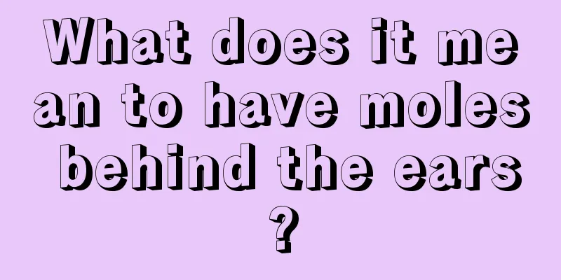 What does it mean to have moles behind the ears?