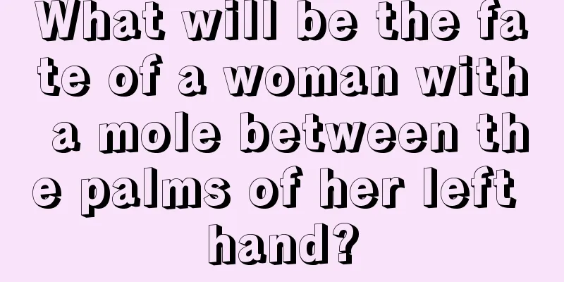What will be the fate of a woman with a mole between the palms of her left hand?