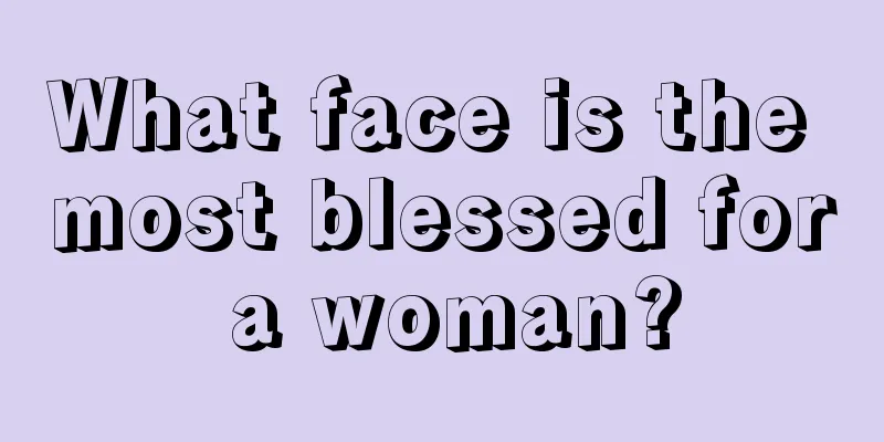 What face is the most blessed for a woman?
