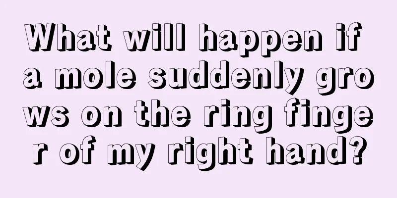 What will happen if a mole suddenly grows on the ring finger of my right hand?