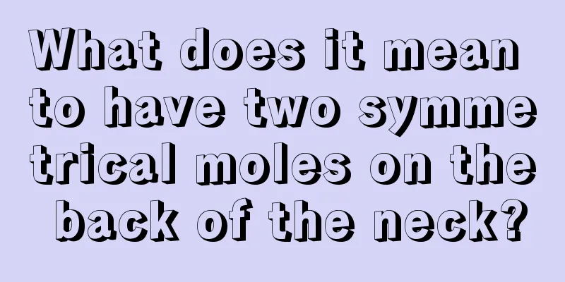 What does it mean to have two symmetrical moles on the back of the neck?