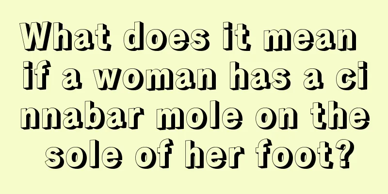 What does it mean if a woman has a cinnabar mole on the sole of her foot?