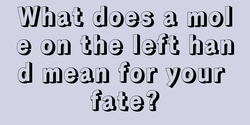 What does a mole on the left hand mean for your fate?