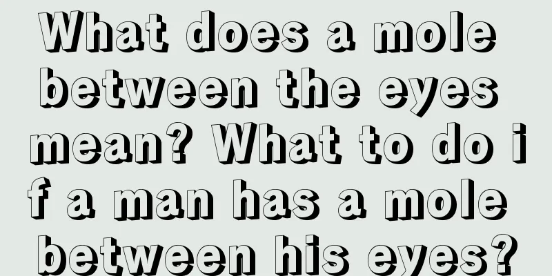 What does a mole between the eyes mean? What to do if a man has a mole between his eyes?