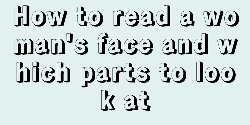 How to read a woman's face and which parts to look at