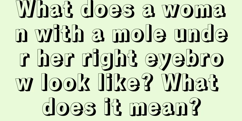 What does a woman with a mole under her right eyebrow look like? What does it mean?