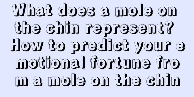 What does a mole on the chin represent? How to predict your emotional fortune from a mole on the chin