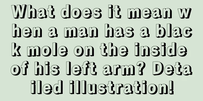 What does it mean when a man has a black mole on the inside of his left arm? Detailed illustration!
