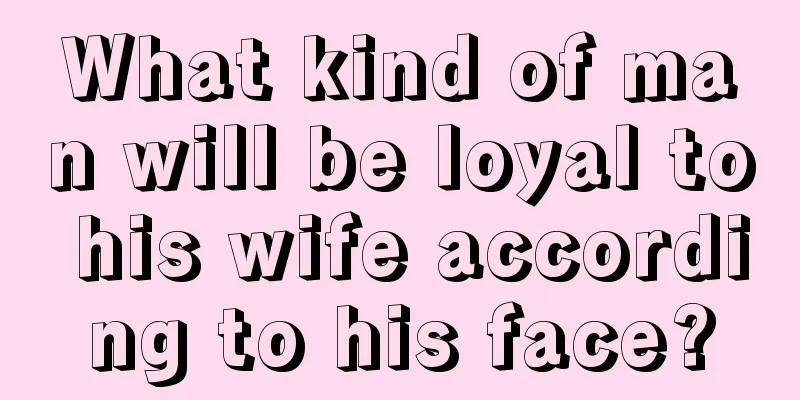 What kind of man will be loyal to his wife according to his face?