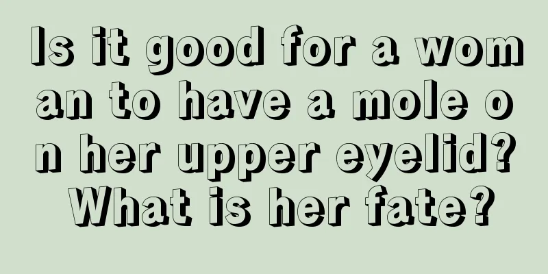 Is it good for a woman to have a mole on her upper eyelid? What is her fate?