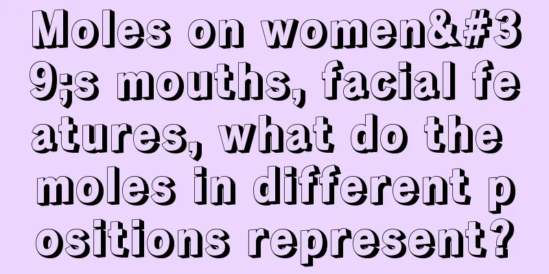 Moles on women's mouths, facial features, what do the moles in different positions represent?