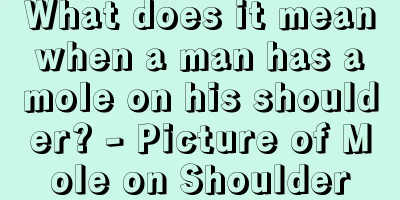 What does it mean when a man has a mole on his shoulder? - Picture of Mole on Shoulder