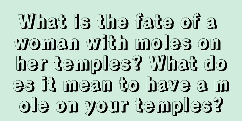 What is the fate of a woman with moles on her temples? What does it mean to have a mole on your temples?