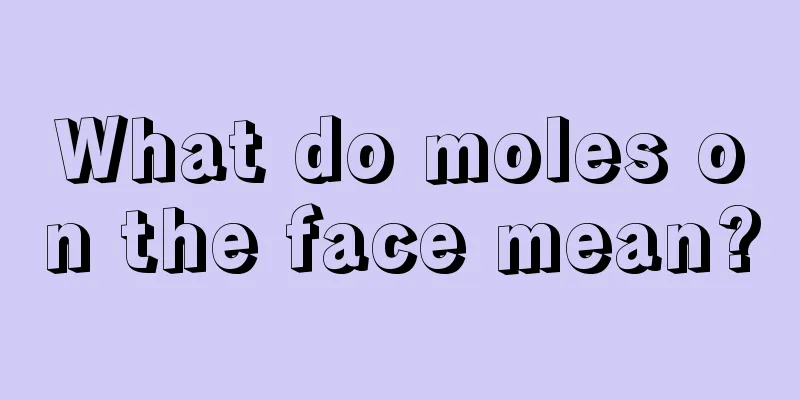 What do moles on the face mean?