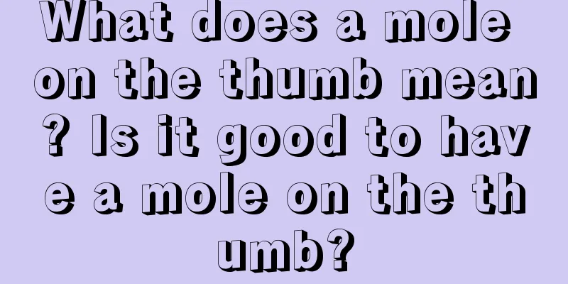 What does a mole on the thumb mean? Is it good to have a mole on the thumb?