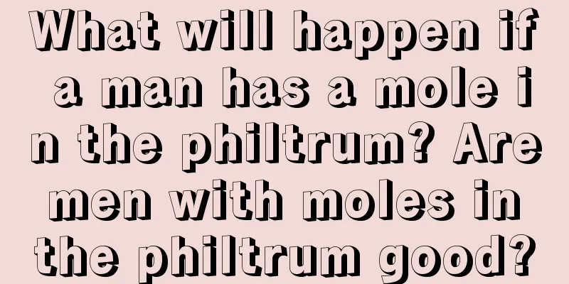 What will happen if a man has a mole in the philtrum? Are men with moles in the philtrum good?