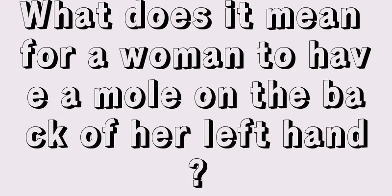 What does it mean for a woman to have a mole on the back of her left hand?