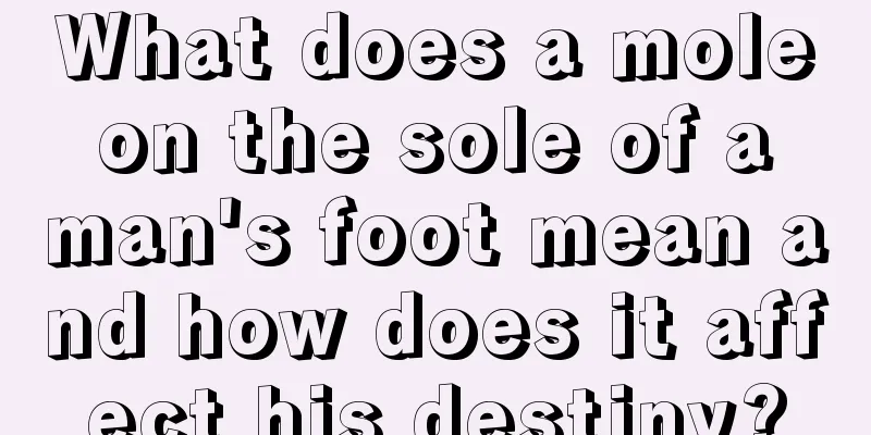 What does a mole on the sole of a man's foot mean and how does it affect his destiny?