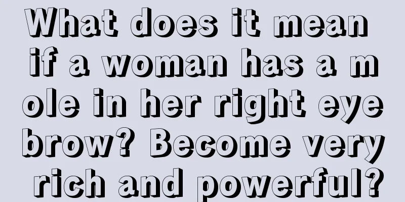 What does it mean if a woman has a mole in her right eyebrow? Become very rich and powerful?