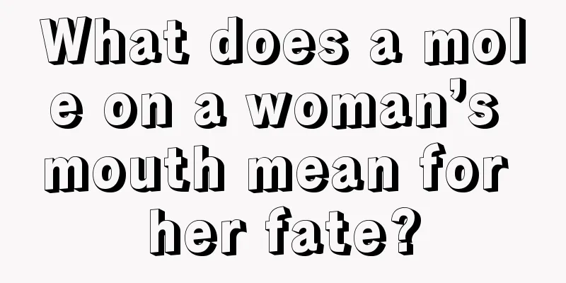 What does a mole on a woman’s mouth mean for her fate?