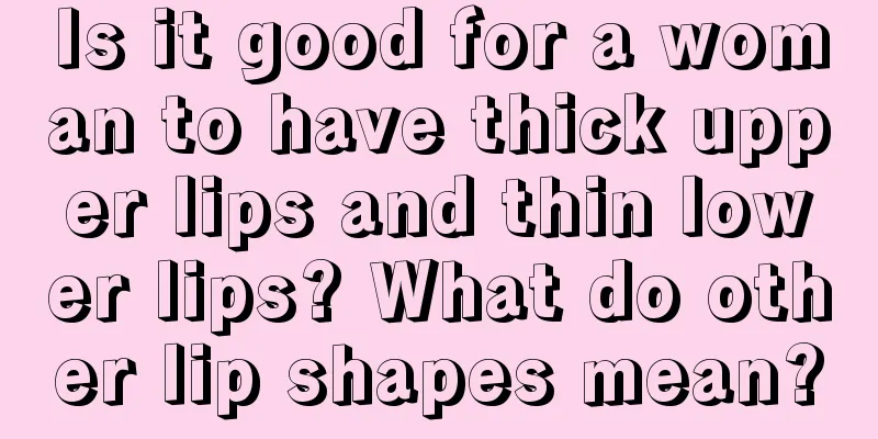 Is it good for a woman to have thick upper lips and thin lower lips? What do other lip shapes mean?