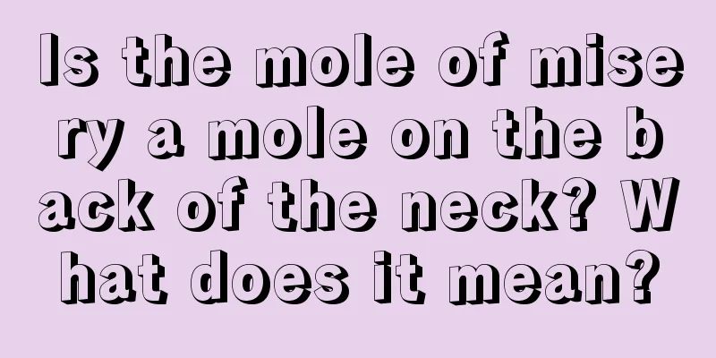 Is the mole of misery a mole on the back of the neck? What does it mean?