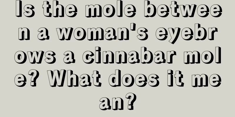 Is the mole between a woman's eyebrows a cinnabar mole? What does it mean?