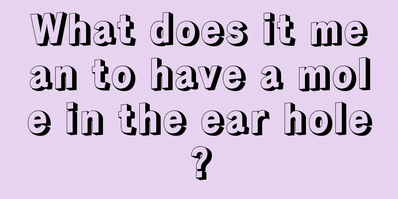 What does it mean to have a mole in the ear hole?