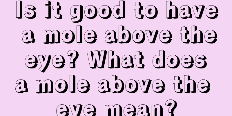 Is it good to have a mole above the eye? What does a mole above the eye mean?