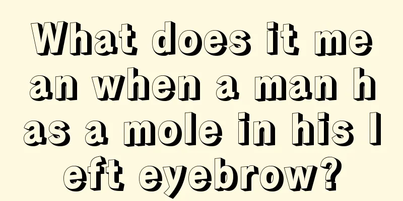 What does it mean when a man has a mole in his left eyebrow?